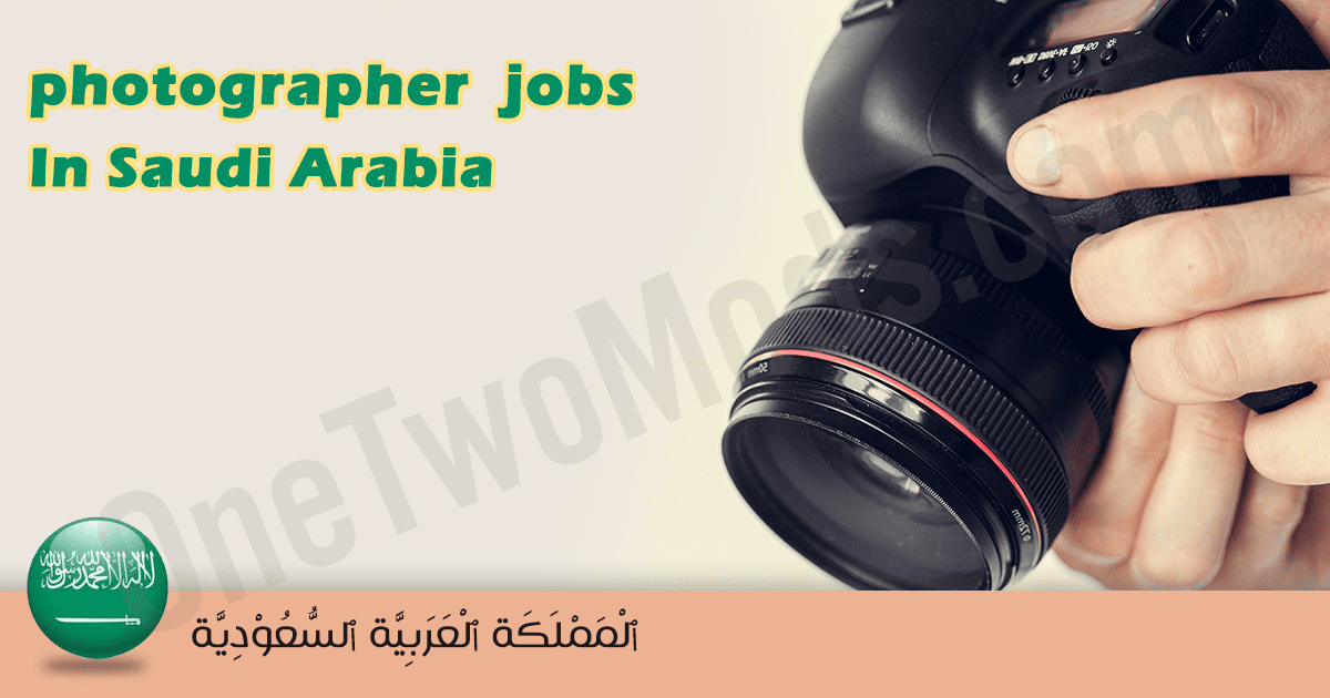 photographer job description sample Saudi Arabia 2026| photographers | Saudi Arabia February 2026