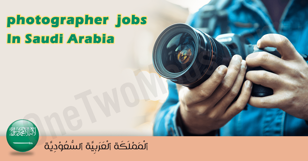 photography assistant jobs Saudi Arabia 2026| photographers | Saudi Arabia February 2026