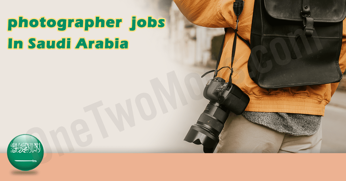 photography vacancies in Saudi Arabia Saudi Arabia 2026| photographers | Saudi Arabia February 2026